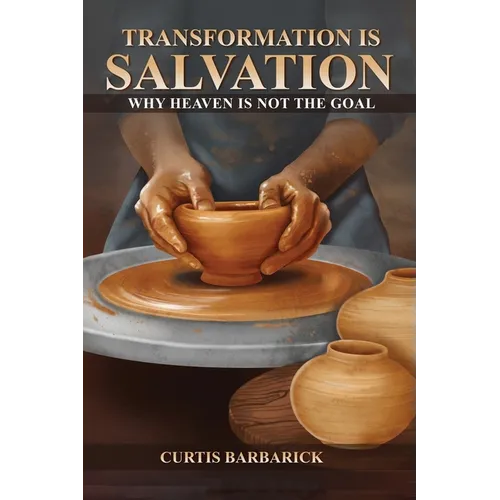 Transformation IS Salvation: Why Heaven Is Not The Goal