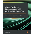 Cross-Platform Development with Qt 6 and Modern C++: Design and build applications with modern graphical user interfaces without worrying about platfo