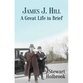 James J. Hill: A Great Life in Brief