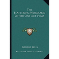 The Flattering Word and Other One Act Plays