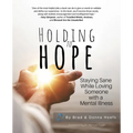 Holding to Hope: Staying Sane While Loving Someone with a Mental Illness
