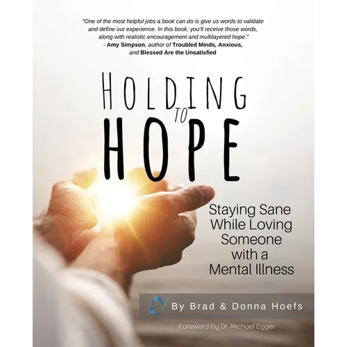 Holding to Hope: Staying Sane While Loving Someone with a Mental Illness