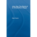 John Dee: The World of the Elizabethan Magus