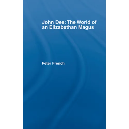 John Dee: The World of the Elizabethan Magus