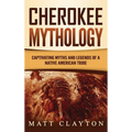 Cherokee Mythology: Captivating Myths and Legends of a Native American Tribe