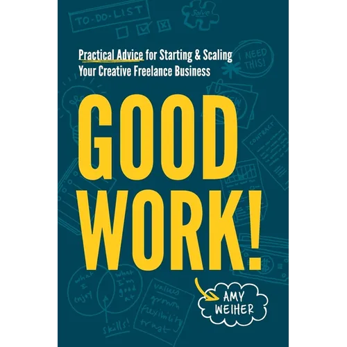 Good Work!: Practical Advice for Starting & Scaling Your Creative Freelance Business