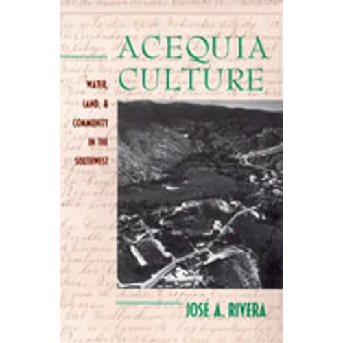 Acequia Culture: Water, Land, and Community in the Southwest