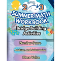 Summer Math Workbook 2-3 Grade Bridge Building Activities: 2nd to 3rd Grade Summer Essential Skills Practice Worksheets