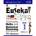 Eureka! Challenging Maths and Numerical Reasoning Exam Questions for 11+ Book 1: 30 modern-style, multi-part questions with full step-by-step methods,