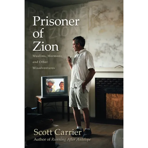Prisoner of Zion: Muslims, Mormons, and Other Misadventures