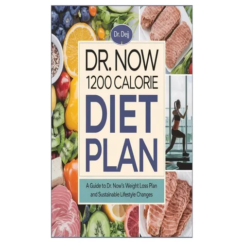 Dr. Now 1200 Calorie Diet Plan: A Guide to Dr. Now's Weight Loss Plan and Sustainable Lifestyle Changes