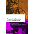 Aristotle's Poetics for Screenwriters: Storytelling Secrets from the Greatest Mind in Western Civilization