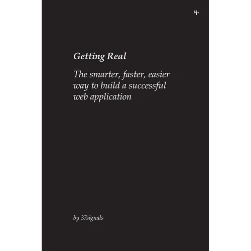 Getting Real: The smarter, faster, easier way to build a successful web application