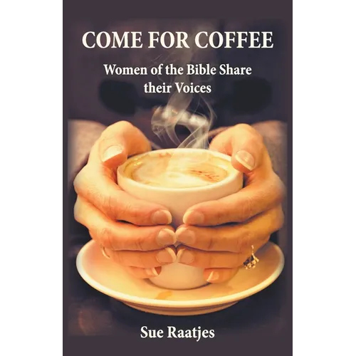 Come for Coffee: Women of the Bible Share their Voices