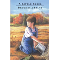 A Little Rebel Becomes a Saint