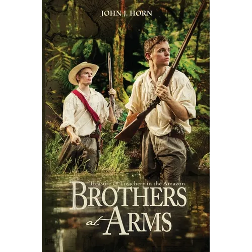 Brothers at Arms: Treasure and Treachery in the Amazon