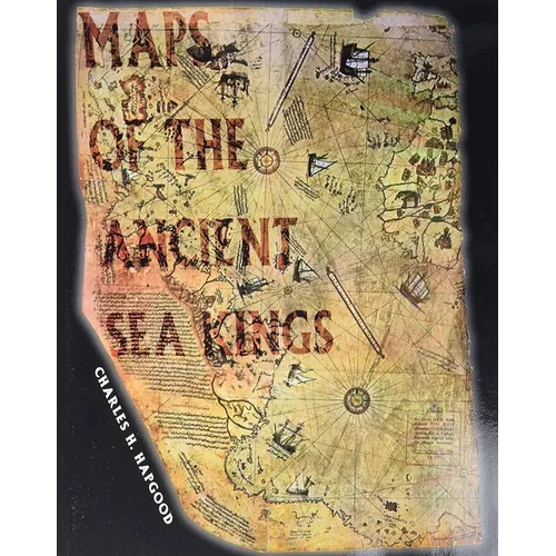 Maps of the Ancient Sea Kings: Evidence of Advanced Civilization in the Ice Age