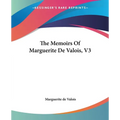 The Memoirs Of Marguerite De Valois, V3