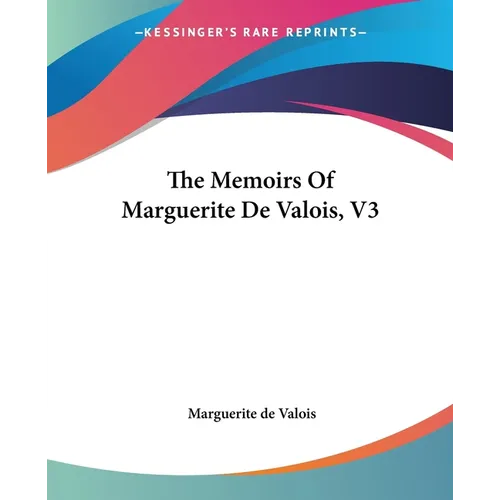 The Memoirs Of Marguerite De Valois, V3