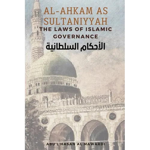 Al - Ahkam As Sultaniyyah: The Laws of Islamic Governance: English Translation of the Classical Arabic Text الاحك&#
