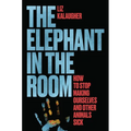 The Elephant in the Room: How to Stop Making Ourselves and Other Animals Sick