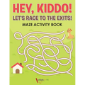 Hey, Kiddo! Let's Race to the Exits! Maze Activity Book