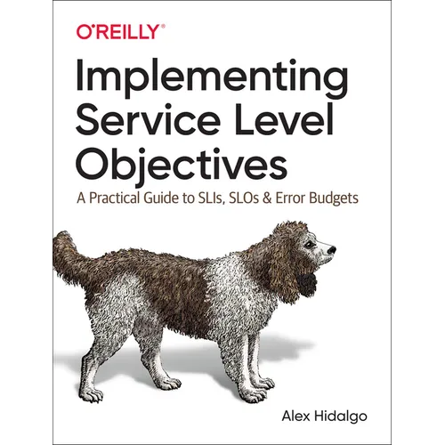 Implementing Service Level Objectives: A Practical Guide to Slis, Slos, and Error Budgets