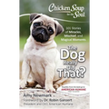 Chicken Soup for the Soul: The Dog Really Did That?: 101 Stories of Miracles, Mischief and Magical Moments