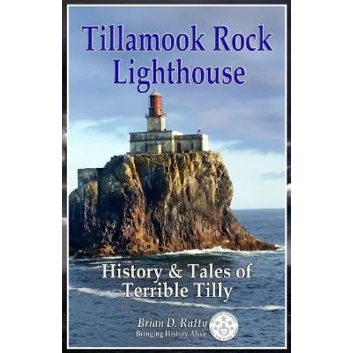 Tillamook Rock Lighthouse: History & Tales of Terrible Tilly