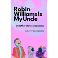 Robin Williams Is My Uncle: And Other Stories We Possess