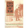 This Kind of War: The Classic Korean War History, Fiftieth Anniversary Edition
