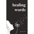 Healing Words: A Poetry Collection For Broken Hearts