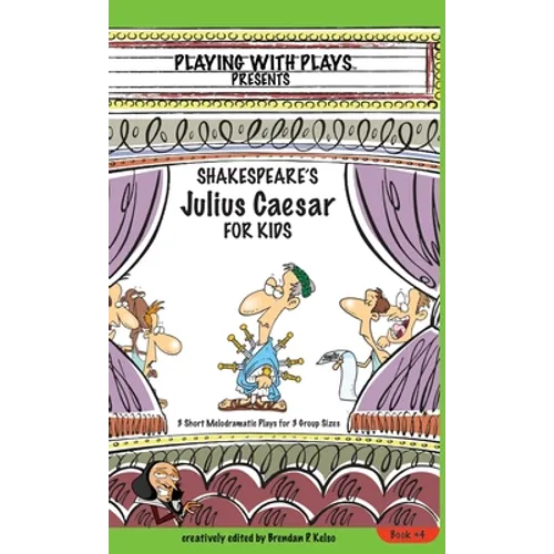 Shakespeare's Julius Caesar for Kids: 3 Short Melodramatic Plays for 3 Group Sizes