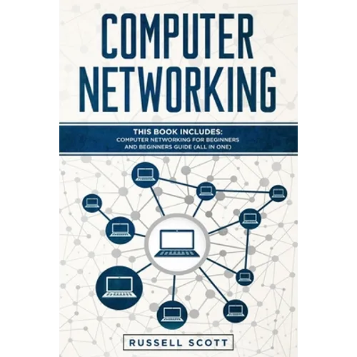Computer Networking: This Book Includes: Computer Networking for Beginners and Beginners Guide (All in One)