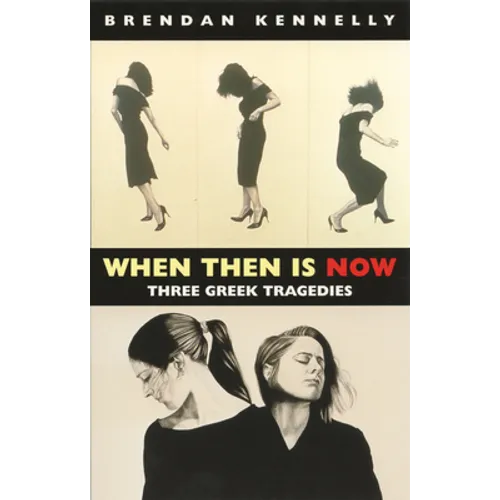 When Then Is Now: Three Greek Tragedies