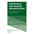 Expertise in and Around Organizations: The Changing Constitution and Ecology of Expertise