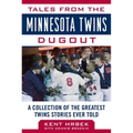 Tales from the Minnesota Twins Dugout: A Collection of the Greatest Twins Stories Ever Told