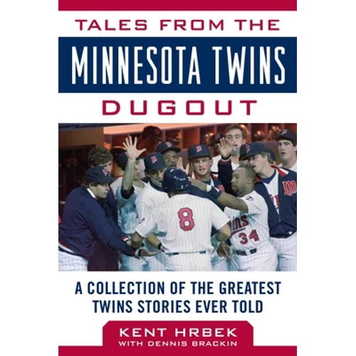 Tales from the Minnesota Twins Dugout: A Collection of the Greatest Twins Stories Ever Told