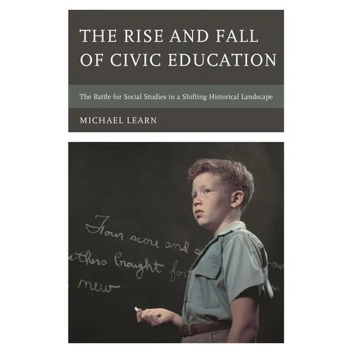 The Rise and Fall of Civic Education: The Battle for Social Studies in a Shifting Historical Landscape