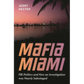 Mafia Miami: FBI Politics and How an Investigation Was Nearly Sabotaged