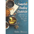 The Complete Chutney Cookbook: Add Flavor to Your Life with Spicy Indian Sauces