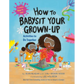 How to Babysit Your Grown-Up: Activities to Do Together