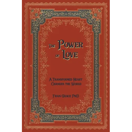 The Power of Love: A Transformed Heart Changes the World