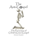 The Anti-Gospel: The Perversion of Christ's Grace Gospel