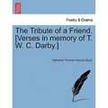 The Tribute of a Friend. [verses in Memory of T. W. C. Darby.]
