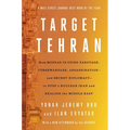 Target Tehran: How Mossad Is Using Sabotage, Cyberwarfare, Assassination - And Secret Diplomacy - To Realign the Middle East