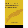 The Doctrine Of The Messiah In Medieval Jewish Literature