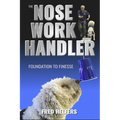 The Nose Work Handler: Foundation to Finesse