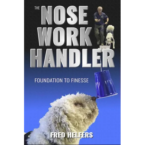 The Nose Work Handler: Foundation to Finesse
