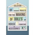 A Collection of Woodwork Projects for the Making of Doll's House Furniture and Accessories